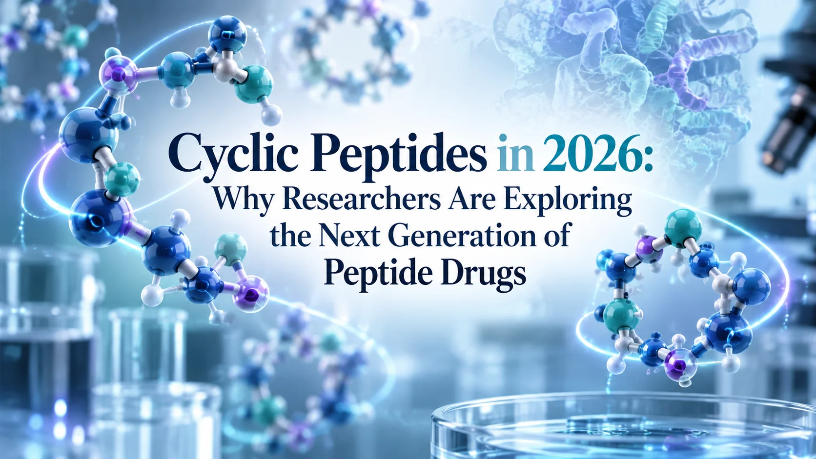 Cyclic Peptides in 2026: Why Researchers Are Exploring the Next Generation of Peptide Drugs
